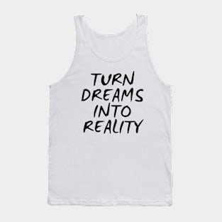 Turn Dreams Into Reality Tank Top